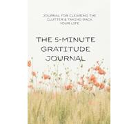 The 5-minute gratitude journal. Mindful and resilience.: Clearing the Clutter and Taking Back Your Life. Thankful for every moment. Soul reflect guided.