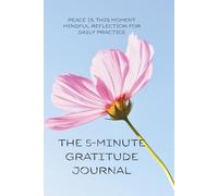 The 5-minute gratitude journal. Peace is this moment mindful reflection for daily practice.: Clearing the Clutter. Thankful for every moment. Mindful resilience every day.