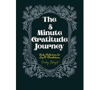 The 5-Minute Gratitude Journey: Daily Reflections for Joy & Mindfulness