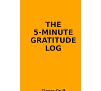 The 5-Minute Gratitude Log: A Daily Journal for Reflection & Calm