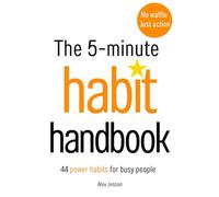 The 5-Minute Habit Handbook: 44 Power Habits For Busy People