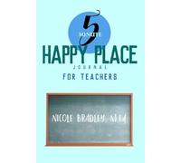 The 5-Minute Happy Place Journal for Teachers