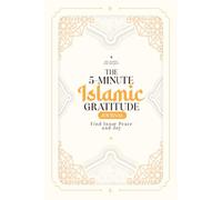 The 5-Minute Islamic Gratitude Journal: Find Inner Peace & Joy Undated Self-Care Book with Daily Dua, Dhikr, Quran Verses, and 99 Names of Allah, ... Shukr, & Mindfulness Ramadan Gift 6x9 Inches