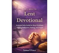 The 5-Minute Lent Devotional:: A simple Daily Guide for Busy Christians Seeking Reflection, Fasting, and Prayer