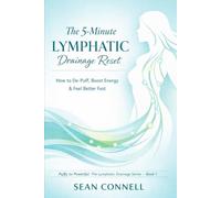 The 5-Minute Lymphatic Drainage Reset: How to De-Puff, Boost Energy & Feel Better Fast (Lymphatic Drainage Massage Series: Puffy to Powerful)