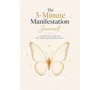 The 5-Minute Manifestation Journal: A Simple Daily Practice for Conscious Manifestation