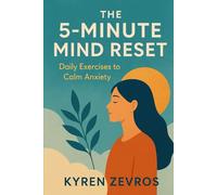 The 5-Minute Mind Reset: Daily Exercises to Calm Anxiety