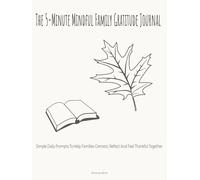 The 5-Minute Mindful Family Gratitude Journal: Simple Daily Prompts to Help Families Connect, Reflect & Feel Thankful Together