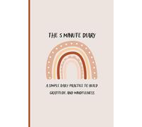 THE 5 MINUTE MINDFULNESS DIARY: A Simple Daily Practice for Gratitude, Focus, and Growth Daily Guided Prompts to Boost Happiness & Mindfulness ... End Your Day with Intention in Just 5 Minutes
