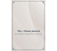 The 5 Minute Mindfulness Journal: 90 Days to Clarity, Gratitude & Focus: A Guided Daily Practice with Monthly Habit Trackers & Inspirational Quotes | minimalist chic Design for Men & Women