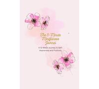 The 5-Minute Mindfulness Journal: A 12-Week Journey to Self-Awareness and Positivity