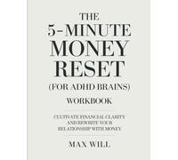 The 5-Minute Money Reset (For ADHD Brains) Workbook: Cultivate financial clarity and rewrite your relationship with money