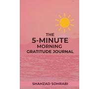 The 5-Minute Morning Gratitude Journal: A Simple Daily Practice for Positivity, Self-Reflection, and Intentional Living