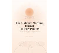 The 5-Minute Morning Journal for Busy Parents: A Simple Morning Ritual for Tired Parents