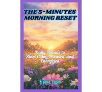 The 5-Minute Morning Reset: Daily Rituals to Start Calm, Focused, and Energized