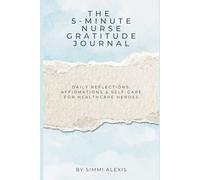 The 5-Minute Nurse Gratitude Journal: Daily Reflections, Affirmations & Self-Care for Healthcare Heroes