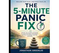 THE 5-MINUTE PANIC FIX: A Fast, Practical Method to Calm Panic Attacks - Anywhere, Anytime