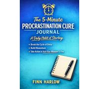 The 5-Minute Procrastination Cure Journal: A Daily Habit of Starting: Break the Cycle of Delay, Build Momentum, and Take Action in Just Five Minutes a Day