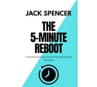 THE 5-MINUTE REBOOT: A Practical Survival Guide for Mentally Drained Individuals