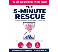 THE 5-MINUTE RESCUE: 52 Micro-Strategies for Self-Care in a Chaotic Life