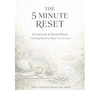 The 5 Minute Reset: A Gratitude & Stress Relief Adult Coloring Book for Busy 9 to 5 Workers | Mindfulness, Relaxation & Mental Reset Designs: 50 ... Recharge & Refocus in Just Minutes a Day