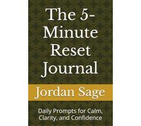 The 5-Minute Reset Journal: Daily Prompts for Calm, Clarity, and Confidence