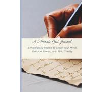 The 5-Minute Reset Journal: Simple Daily Pages to Clear Your Mind, Reduce Stress, and Find Clarity