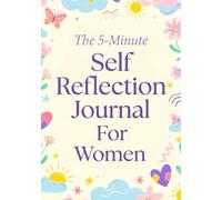 The 5-Minute Self Reflection Journal For Women: The Daily Diary That Clears Mental Clutter, Heals Deeply, And Restores Your Sense Of Peace, Purpose, ... Women. Guided Healing Planner With Prompts.