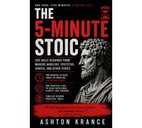 THE 5-MINUTE STOIC: 365 Daily Meditations and Exercises for Calm, Discipline, and Clarity