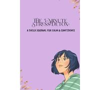 The 5-Minute Stress Detox: A Daily Journal for Calm & Confidence