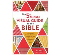 The 5-Minute Visual Guide to the Bible: Time Lines, Photographs, Paintings, and Maps to Enhance Your Understanding of God's Word