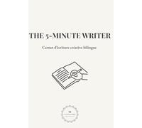 The 5-Minute Writer: Carnet d’écriture créative bilingue