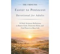 The 5 Minutes Easter to Pentecost Devotional for Adults: 50 Daily Scripture Reflections to Renew Faith, Overcome Stress, and Find Peace in a Busy Life