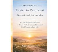 The 5 Minutes Easter to Pentecost Devotional for Adults: 50 Daily Scripture Reflections to Renew Faith, Overcome Stress, and Find Peace in a Busy Life