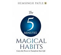 The 5 Minutes Magical Habits: Carry the Power to Transform Your Life