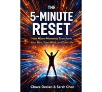 The 5-Minutes Reset: How Micro-moments Transform Your Day, Your Mind And Your Life (The Conscious Alignment Collection)