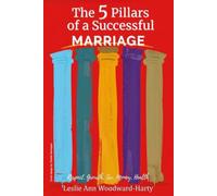 The 5 Pillars of a Successful Marriage: A guide for before marriage, during marriage or if you're contemplating Divorce