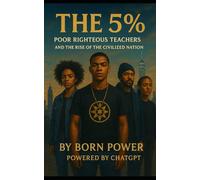 The 5%: Poor Righteous Teachers and the Rise of the Civilized Nation