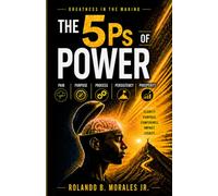 The 5 Ps of Power: Greatness in the Making