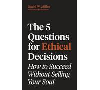 The 5 Questions for Ethical Decisions: How to Succeed Without Selling Your Soul (Skills for Scholars)