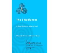 The 5 Radiances: A Quiet Return to What is Real (Living Field of Awareness Foundation Series)
