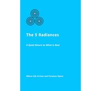 The 5 Radiances: A The Quiet Return to What Is Real