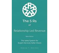 The 5 Rs of Relationship Led Revenue: The Revenue Operating System for Expert Services Seller-Doers