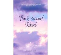 The 5-Second Reset: How to rewire your anxious brain and find calm in chaos
