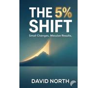 THE 5% SHIFT: Small Pivots for Radical Change