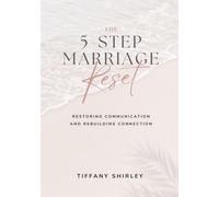 The 5-Step Marriage Reset: Restoring Communication and Rebuilding Connection