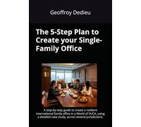 The 5-Step Plan to Create your Single-Family Office: A step-by-step guide to create a resilient international family office in a World of VUCA, using ... case study, across several jurisdictions.