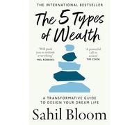 The 5 Types of Wealth: A Transformative Guide to Design Your Dream Life