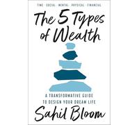 The 5 Types of Wealth: The life-changing international bestseller, a guide to building a happier, healthier, wealthier life