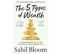 The 5 Types of Wealth: The life-changing international bestseller, a guide to building a happier, healthier, wealthier life
